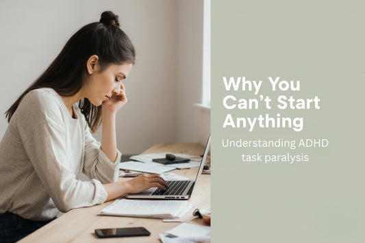 Why You Can’t Start Anything: Understanding ADHD Task paralysis