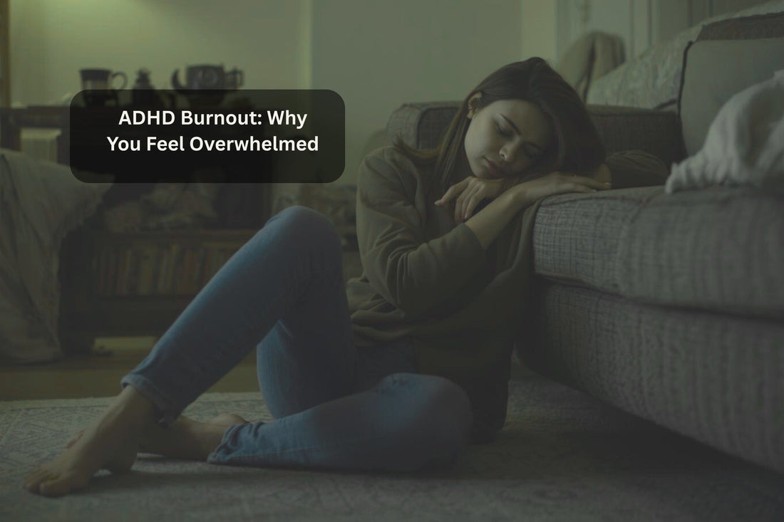 ADHD Burnout: Symptoms of Overwhelm and How to Recover