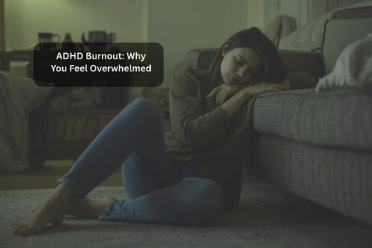 ADHD Burnout: Symptoms of Overwhelm and How to Recover